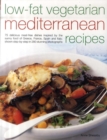 Image for Low-fat vegetarian Mediterranean recipes  : 75 delicious meat-free dishes inspired by the sunny food of Greece, France, Spain and Italy, shown step-by-step in 280 stunning photographs