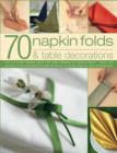 Image for 70 napkin folds &amp; table decorations