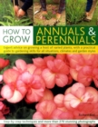 Image for How to grow annuals &amp; perennials  : expert advice on growing a host of varied plants, with a practical guide to gardening skills for all situations, climates and garden styles