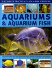 Image for Aquariums &amp; aquarium fish  : the comprehensive expert guide to planning, building, stocking and maintaining your aquarium, whether marine or freshwater, with more than 650 full colour photographs and