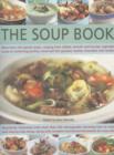 Image for The soup book  : more than 120 superb soups, ranging from chilled, smooth and chunky vegetable soups to sustaining poultry, meat and fish gumbos, broths, chowders and rouilles