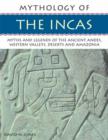 Image for Mythology of the Incas  : myths and legends of the ancient Andes, western valleys, desert and Amazonia