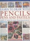 Image for Learn to draw with pencils, pens and pastels  : with 25 step-by-step drawing projects