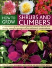 Image for How to grow shrubs and climbers  : a comprehensive guide to essential gardening techniques and skills, from choosing, planting and growing to care and maintenance