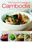 Image for The food &amp; cooking of Cambodia  : over 60 authentic classic recipes from an undiscovered cuisine, shown step-by-step in over 250 stunning photographs