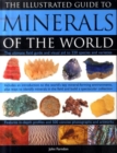 Image for The illustrated guide to minerals of the world  : the ultimate field guide and visual aid to 250 species and varieties, featuring in-depth profiles and 400 colour photographs and artwork