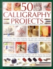 Image for 50 calligraphy projects  : develop new skills while producing your own party invitations, birthday cards, gift wrap, wine labels, calligrams, calendars, place mats and much more