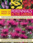 Image for Making the most of perennials in the garden  : an easy-to-use plant listing section, and over 450 plant portraits, make it simple to choose perennials, care for them, and enjoy them at their best