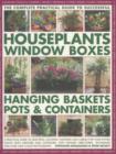 Image for The complete practical guide to successful houseplants, window boxes, hanging baskets, pots &amp; containers  : a practical guide to selecting, locating, planting and caring for your potted plants both i