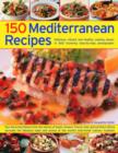 Image for 150 Mediterranean recipes  : delicious, vibrant and healthy cooking shown step-by-step in 550 stunning photographs