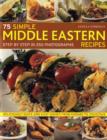 Image for 75 simple Middle Eastern recipes  : deliciously quick and easy dishes from kebabs to couscous
