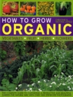 Image for How to grow organic  : vegetables, fruit, herbs, flowers