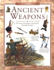 Image for Ancient weapons  : the story of weaponry and warfare through the ages