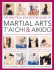 Image for The practical step-by-step guide to martial arts, t&#39;ai chi &amp; aikido  : a step-by-step teaching plan with over 1800 photographs and illustrations