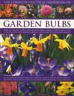 Image for The complete practical handbook of garden bulbs  : how to create a spectacular flowering garden throughout the year in lawns, beds, borders, boxes, containers and hanging baskets