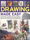 Image for Drawing made easy  : learn how to master the art of drawing with 35 simple step-by-step techniques and projects, in over 240 colour photographs