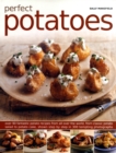 Image for Perfect potatoes  : over 90 fantastic potato recipes from all over the world from classic potato salad to potato cake, shown step by step in 300 tempting photographs