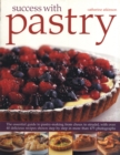 Image for Success with pastry  : the essential guide to pastry-making from Choux to strudel, with over 40 delicious recipes shown step-by-step in more than 450 photographs
