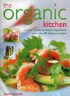 Image for The organic kitchen  : a cook&#39;s guide to natural ingredients with over 40 delicious recipes