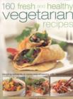 Image for 160 fresh and healthy vegetarian recipes  : tempting dishes for all tastes and occasions, with 190 photographs
