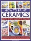 Image for How to paint ceramics  : 30 step-by-step decorative projects