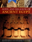 Image for Gods and religion of ancient Egypt  : an in-depth study of a fascinating society and its popular beliefs, documented in over 200 photographs