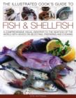 Image for The illustrated cook&#39;s guide to fish &amp; shellfish  : a comprehensive visual identifier to the seafood of the world with advice on selecting, preparing and cooking