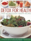 Image for Detox for health  : with 60 deliciously healthy recipes