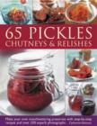 Image for 65 pickles, chutneys &amp; relishes  : make your own mouthwatering preserves with step-by-step recipes and over 230 superb photographs