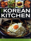 Image for The Korean kitchen  : enjoy the robust, fiery tastes of this unique cuisine with over 70 authentic dishes shown step by step in 500 inspiring photographs