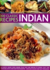 Image for 300 classic recipes, Indian  : authentic dishes, from kebabs, korma and tandoori to pilau rice, balti and biryani, with over 300 photographs