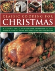 Image for Classic cooking for Christmas  : a seasonal collection of over 100 festive recipes shown in more than 450 tempting photographs
