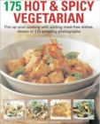 Image for 175 hot &amp; spicy vegetarian  : fire up your cooking with sizzling meat-free dishes, shown in 195 tempting photographs