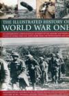 Image for The illustrated history of World War One  : an authoritative chronological account of the military and political events of The Great War, with more than 350 photographs and maps