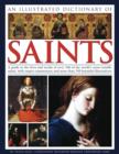 Image for An illustrated dictionary of saints  : a guide to the lives and works of over 180 of the world&#39;s most notable saints, with expert commentary and more than 350 beautiful illustrations
