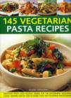 Image for 145 vegetarian pasta recipes  : delicious pasta and noodle dishes for the discerning vegetarian cook, shown step by step in more than 200 stunning photographs