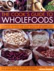 Image for The cooks&#39;s guide to wholefoods  : a complete illustrated guide to natural foods, with expert facts and advice on eating for health, shown in 400 photographs