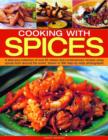 Image for Cooking with spices  : a delicious collection of over 90 classic and contemporary recipes using spices from around the world, shown step-by-step in 450 photographs