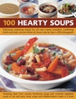 Image for 100 hearty soups  : deliciously sustaining recipes for rich and creamy chowders, comforting broths and tasty one-pot dishes, all shown step by step in 400 photographs