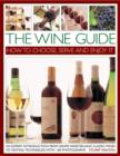Image for The Wine Guide: How to Choose, Serve and Enjoy it