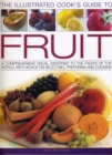 Image for The illustrated cook&#39;s guide to fruit  : a comprehensive visual identifier to the fruits of the world, with advice on selecting, preparing and cooking