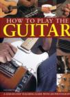 Image for How to play the guitar  : a step-by-step teaching guide with 150 photographs