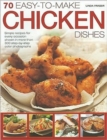 Image for 70 easy-to-make chicken dishes  : simple recipes for every occasion shown in more than 300 step-by-step photographs