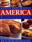 Image for A taste of America  : more than 400 delicious regional recipes shown step by step in over 1750 stunning photographs that guide you clearly through each recipe