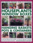 Image for The complete guide to successful houseplants, window boxes, hanging baskets, pots &amp; containers  : a practical guide to selecting, locating, planting, and caring for potted plants indoors and outdoors