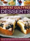 Image for Low-fat guilt-free desserts  : 180 easy-to-make, delicious healthy recipes the whole family will love, shown step by step in over 800 photographs