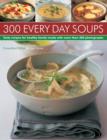 Image for Every day soups  : 300 recipes for healthy family meals with over 300 photographs