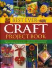 Image for Best ever craft project book  : 300 stunning and easy-to-make craft projects for the home shown step-by-step with over 2000 fabulous photographs