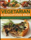 Image for Vegetarian &amp; wholefoods bible  : a fabulous collection of over 300 delicious recipes from around the world, all shown step by step in over 1600 easy-to-follow photographs