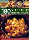 Image for 180 vegetarian Indian recipes  : tempting ideas for soups and appetizers, main courses, rice and lentil dishes, salads, relishes, breads, desserts and drinks with 180 photographs